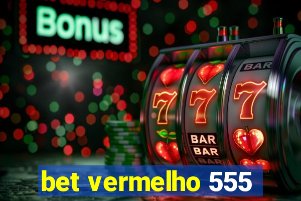 bet vermelho 555